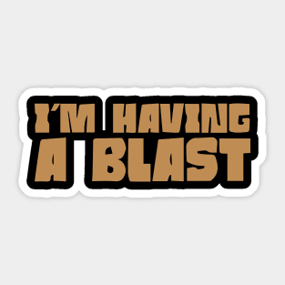 I'm Having a Blast Sticker